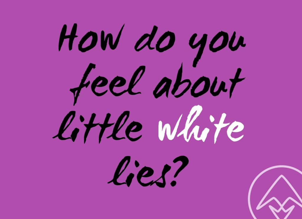 How Do YOU Feel About Little White Lies? Annick Magac